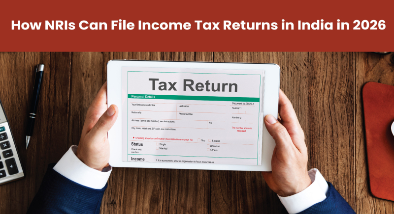 How NRIs Can File Income Tax Returns in India in 2026