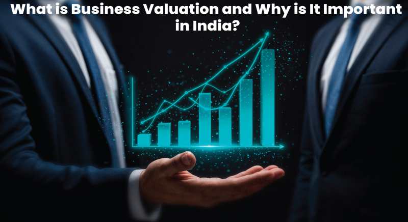 What is Business Valuation and Why is It Important in India?
