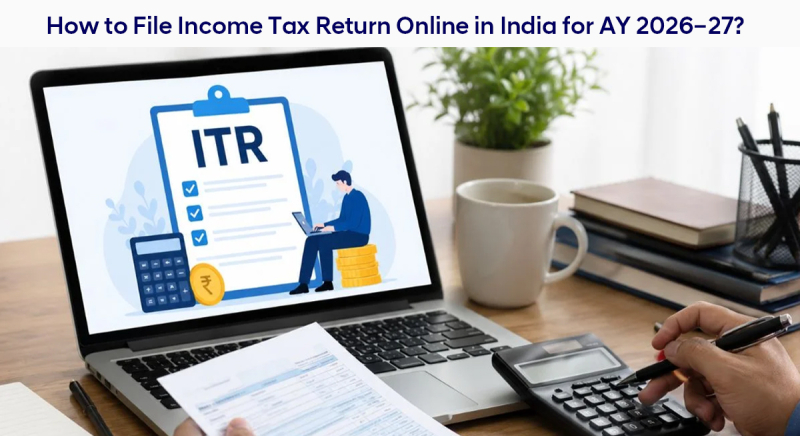 How to File Income Tax Return Online in India for AY 2026–27?